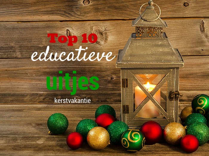 Top 10 educatieve uitjes kerstvakantie